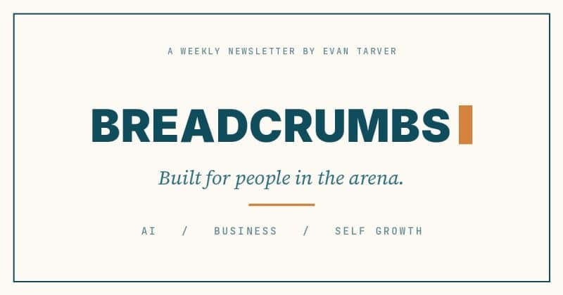 Breadcrumbs, a weekly newsletter by Evan Tarver, built for people in the arena.